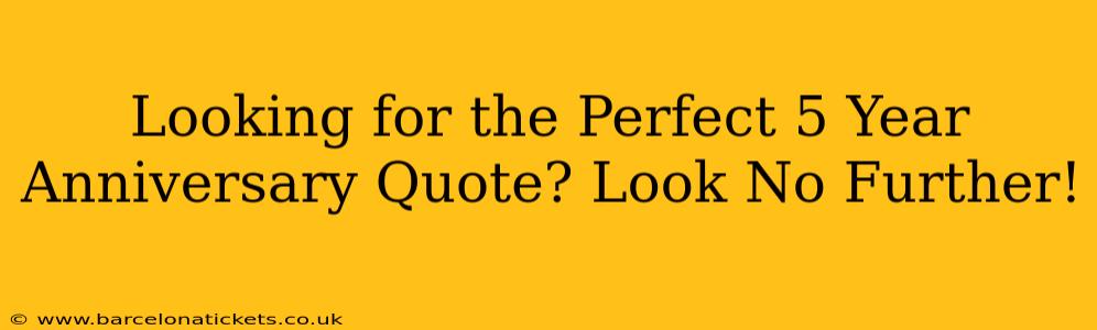 Looking for the Perfect 5 Year Anniversary Quote? Look No Further!