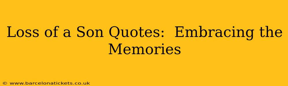 Loss of a Son Quotes:  Embracing the Memories