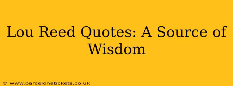 Lou Reed Quotes: A Source of Wisdom