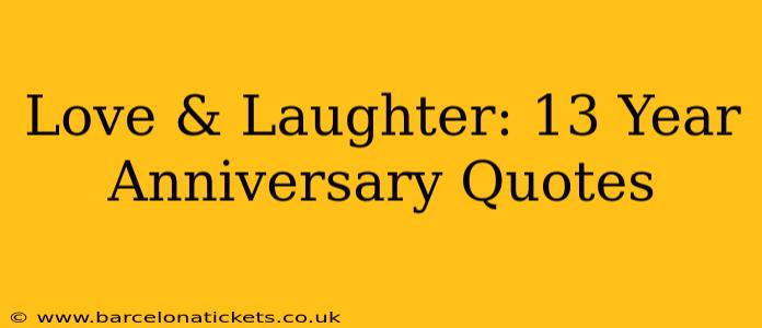 Love & Laughter: 13 Year Anniversary Quotes