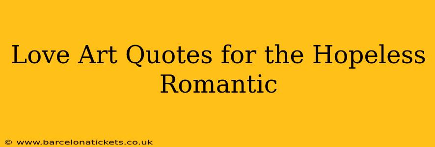 Love Art Quotes for the Hopeless Romantic