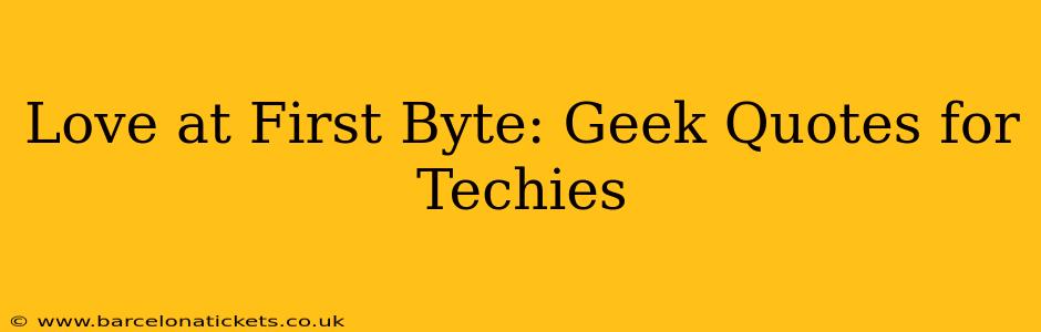 Love at First Byte: Geek Quotes for Techies