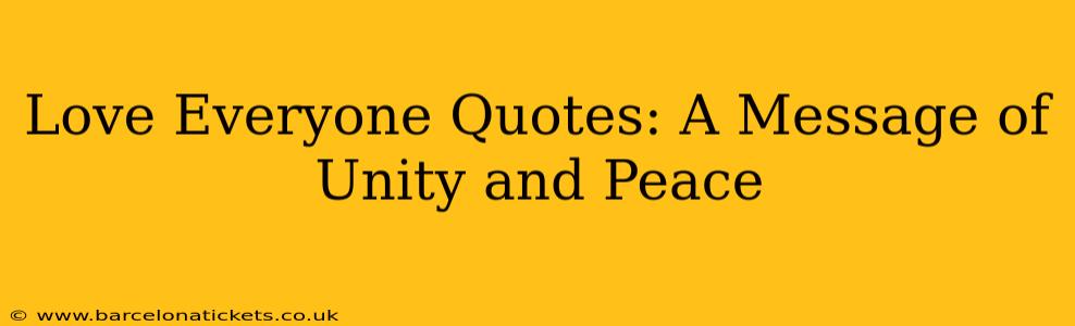 Love Everyone Quotes: A Message of Unity and Peace