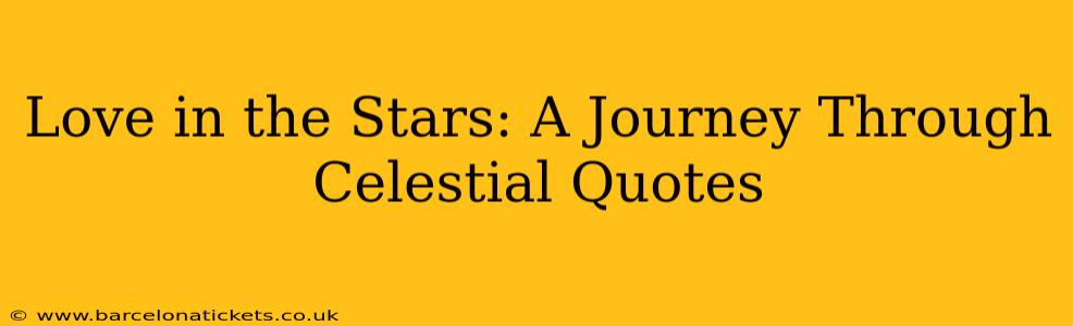 Love in the Stars: A Journey Through Celestial Quotes