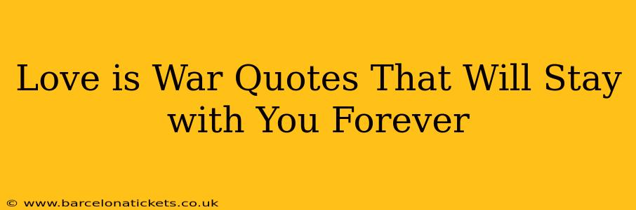 Love is War Quotes That Will Stay with You Forever