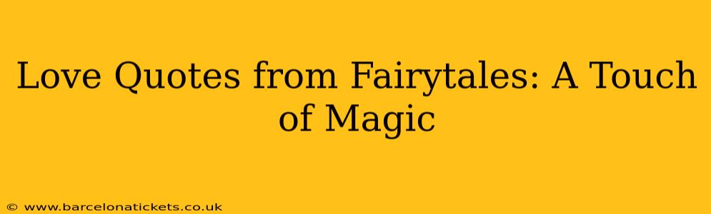 Love Quotes from Fairytales: A Touch of Magic