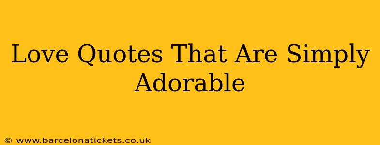 Love Quotes That Are Simply Adorable
