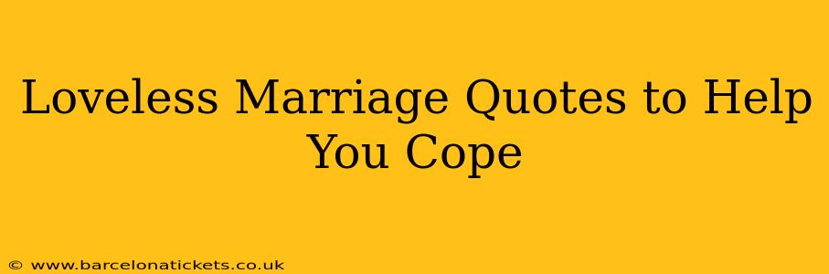 Loveless Marriage Quotes to Help You Cope