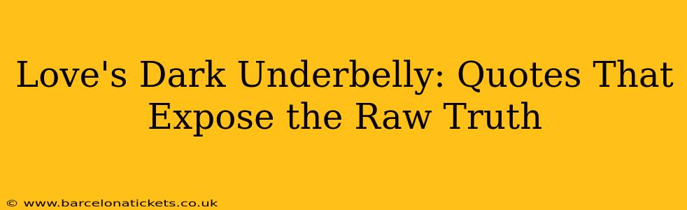 Love's Dark Underbelly: Quotes That Expose the Raw Truth