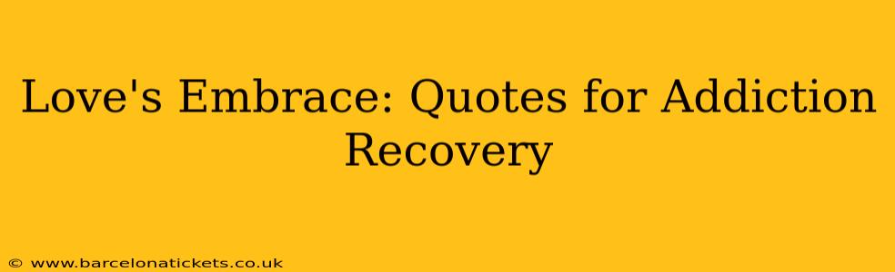 Love's Embrace: Quotes for Addiction Recovery