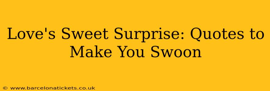 Love's Sweet Surprise: Quotes to Make You Swoon