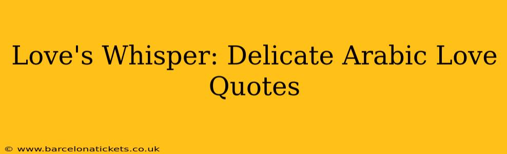 Love's Whisper: Delicate Arabic Love Quotes