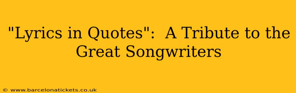 "Lyrics in Quotes":  A Tribute to the Great Songwriters