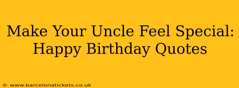 Make Your Uncle Feel Special: Happy Birthday Quotes