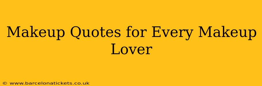 Makeup Quotes for Every Makeup Lover