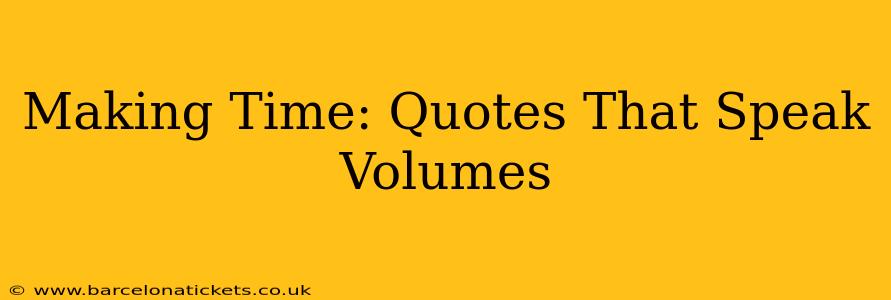 Making Time: Quotes That Speak Volumes