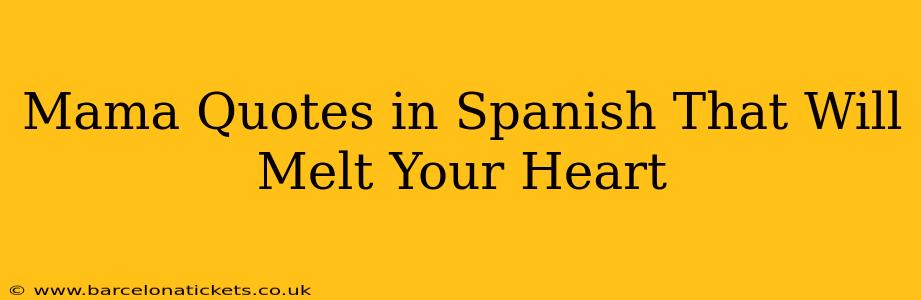 Mama Quotes in Spanish That Will Melt Your Heart