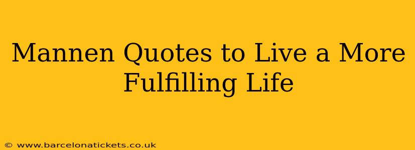 Mannen Quotes to Live a More Fulfilling Life