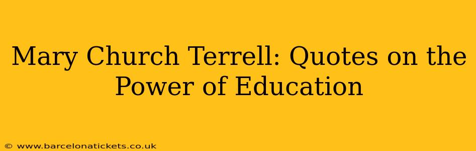 Mary Church Terrell: Quotes on the Power of Education