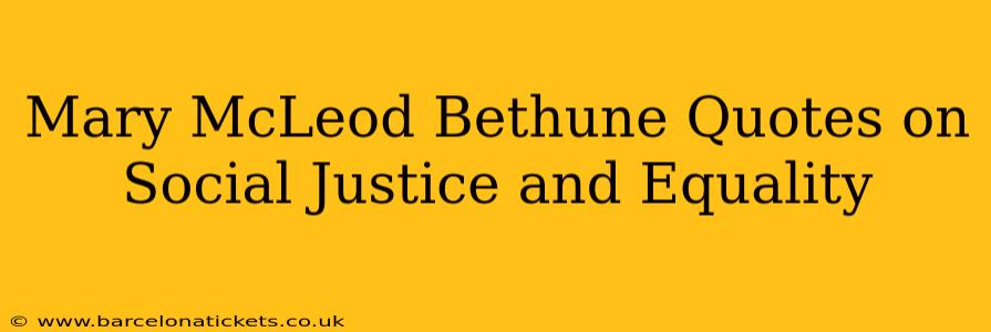 Mary McLeod Bethune Quotes on Social Justice and Equality
