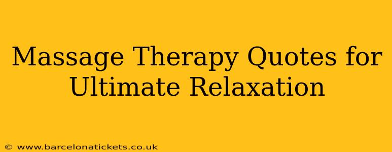 Massage Therapy Quotes for Ultimate Relaxation
