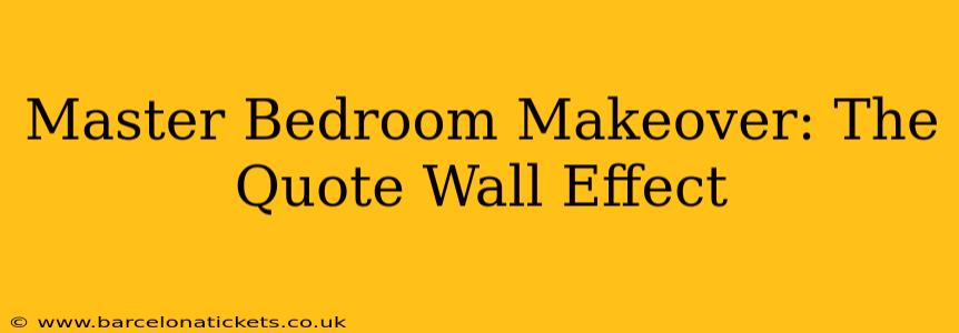 Master Bedroom Makeover: The Quote Wall Effect