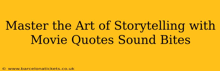Master the Art of Storytelling with Movie Quotes Sound Bites