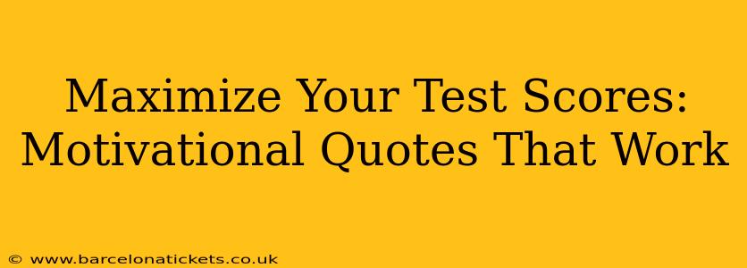 Maximize Your Test Scores: Motivational Quotes That Work