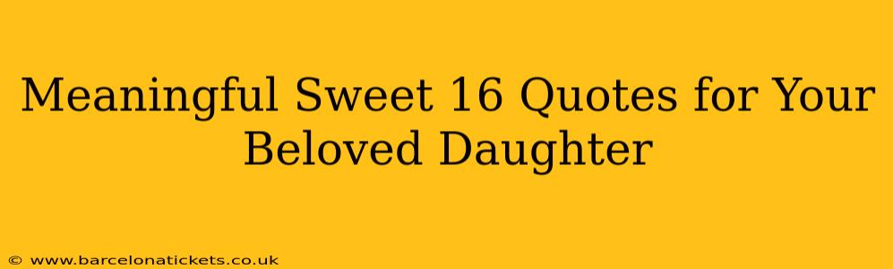 Meaningful Sweet 16 Quotes for Your Beloved Daughter