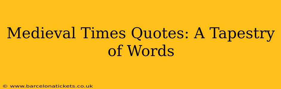 Medieval Times Quotes: A Tapestry of Words