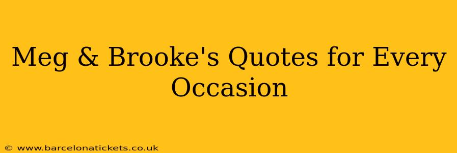Meg & Brooke's Quotes for Every Occasion