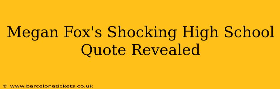 Megan Fox's Shocking High School Quote Revealed