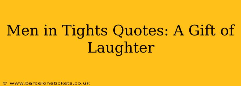 Men in Tights Quotes: A Gift of Laughter