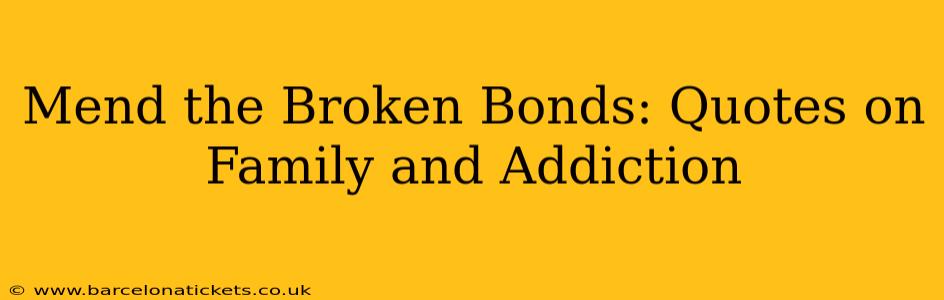 Mend the Broken Bonds: Quotes on Family and Addiction