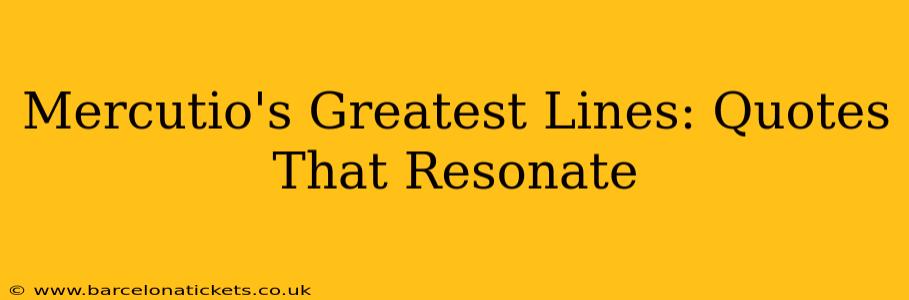 Mercutio's Greatest Lines: Quotes That Resonate