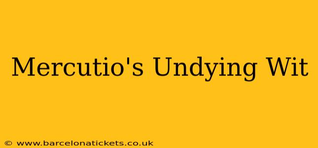 Mercutio's Undying Wit