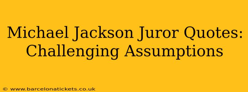Michael Jackson Juror Quotes: Challenging Assumptions