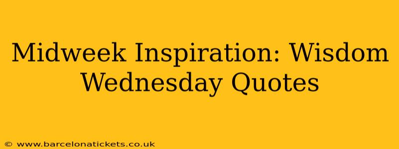 Midweek Inspiration: Wisdom Wednesday Quotes