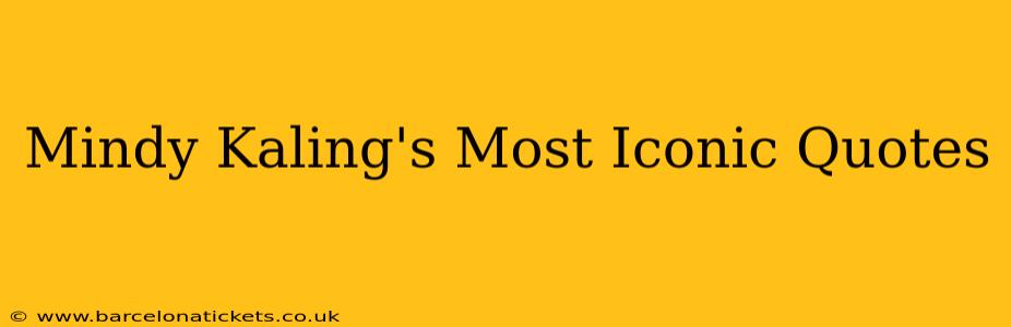 Mindy Kaling's Most Iconic Quotes