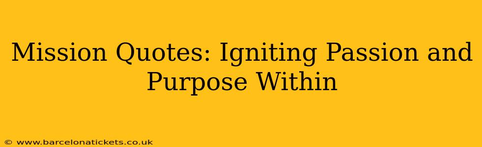 Mission Quotes: Igniting Passion and Purpose Within