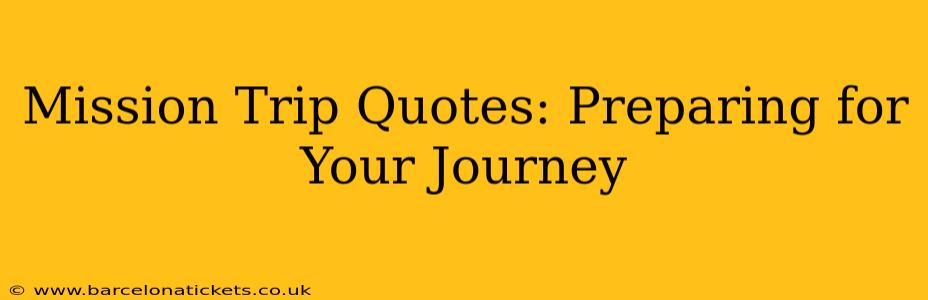 Mission Trip Quotes: Preparing for Your Journey