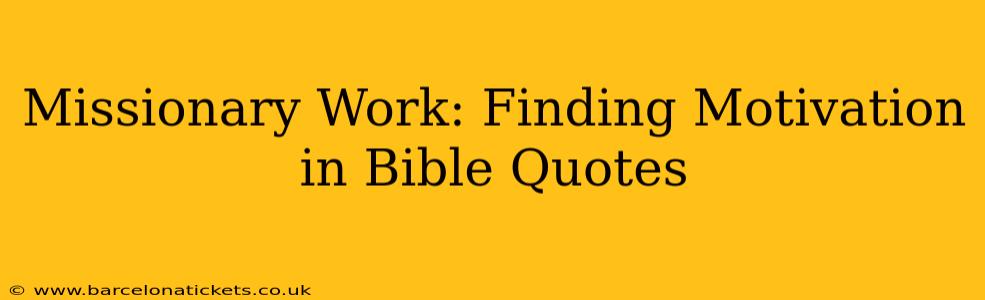 Missionary Work: Finding Motivation in Bible Quotes