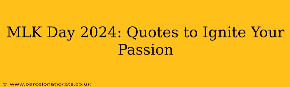 MLK Day 2024: Quotes to Ignite Your Passion