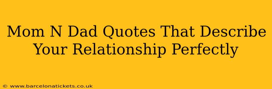Mom N Dad Quotes That Describe Your Relationship Perfectly