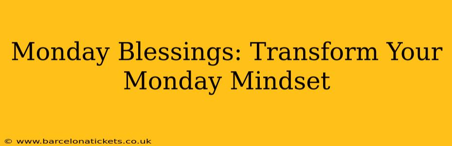 Monday Blessings: Transform Your Monday Mindset