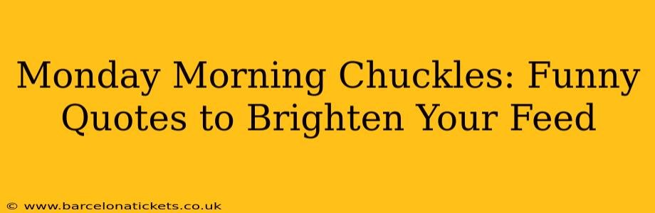 Monday Morning Chuckles: Funny Quotes to Brighten Your Feed