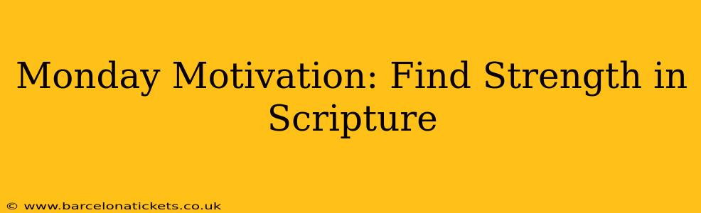 Monday Motivation: Find Strength in Scripture