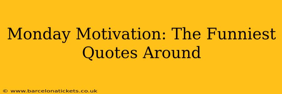 Monday Motivation: The Funniest Quotes Around