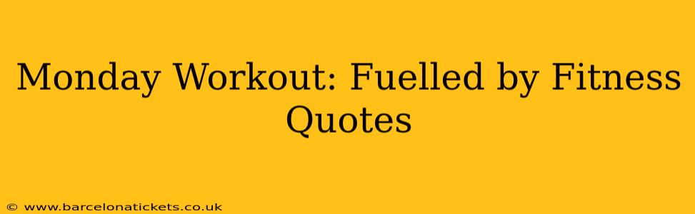 Monday Workout: Fuelled by Fitness Quotes