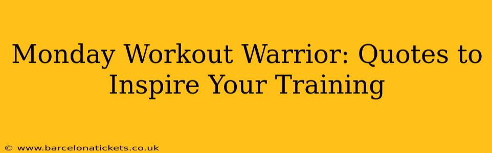 Monday Workout Warrior: Quotes to Inspire Your Training